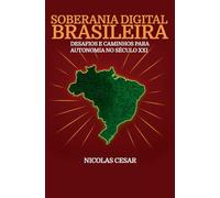 Soberania Digital Brasileira: desafios e caminhos para a autonomia no século XXI