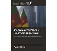 SOBERANÍA ECONÓMICA Y MONETARIA DE CAMERÚN: Entre el franco CFA, la deuda neocolonial y la globalización