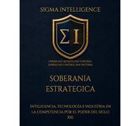 SOBERANIA ESTRATEGICA: Inteligencia, tecnología e industria en la competencia por el poder del siglo XXI