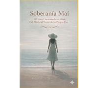 SOBERANÍA MAI: El Único Contrato de tu Alma: Del Miedo al Trono de tu Propia Paz