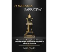 SOBERANIA NARRATIVA: A Engenharia de Percepção para Líderes que Decidiram Parar de Disputar Atenção e Começar a Governar Mercados