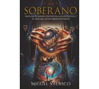 SOBERANO: Manual de mando: Psicología, alta estrategia y el arte del autogobierno interior (liderazgo, éxito, control mental e inteligencia emocional aplicada).