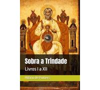 Sobra a Trindade: Livros I a XII (Clássicos dos Doutores da Igreja)
