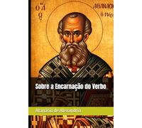 Sobre a Encarnação do Verbo (Clássicos dos Doutores da Igreja)