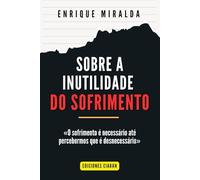 Sobre a inutilidade do sofrimento: «O sofrimento é necessário até percebermos que é desnecessário»