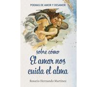 Sobre cómo el amor nos cuida el alma: Poemas de amor y desamor