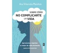 Sobre cómo no complicarte la vida | Ana Villarubia Mendiola