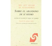 SOBRE EL ABANDONO DE SI MISMO: Kitab At-Tanwir Fi Isqat At-Tadbir: Tratado de Sufismo Sadili (SIN COLECCION)