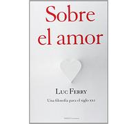Sobre El Amor: Una Filosofia Para El Siglo Xxi