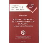 Sobre El Concepto Y El Fundamento De Los Derechos: Una Aproximación Dualista: 17 (Cuadernos "Bartolomé de las Casas")