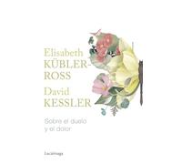 Sobre el duelo y el dolor (Biblioteca Elisabeth Kübler-Ross)
