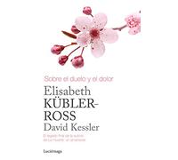 Sobre el duelo y el dolor (Biblioteca Elisabeth Kübler-Ross)