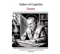 Sobre el Espíritu Santo: Un estudio temático de los escritos de San Ambrosio. (Serie de Historia de la Iglesia Primitiva)