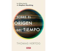 Sobre el origen del tiempo: La última teoría de Stephen Hawking (Ciencia y Tecnología)