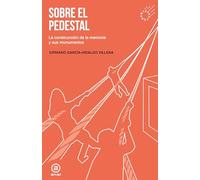 Sobre el pedestal. La construcción de la memoria y sus monumentos: 1 (Artefactos)