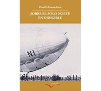 Sobre el Polo Norte en dirigible: Relato de la expedición de 1926: 5 (Leer y Viajar)