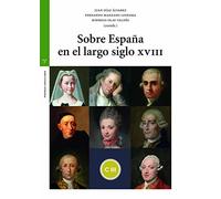 Sobre España en el largo siglo XVIII (Estudios Históricos La Olmeda. Piedras Angulares)