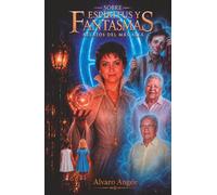 Sobre Espíritus y Fantasmas: Relatos del más allá