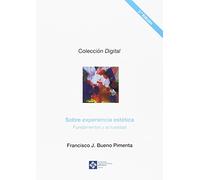 Sobre experiencia estética: fundamentos y actualidad. 2ª ed.: 6 (Digital)
