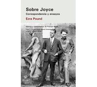 Sobre Joyce: Correspondencia y ensayos (Edición y comentarios de Forrest Read) | Ezra Pound, Forrest Read, Alicia García Ferreras, David Alcaraz