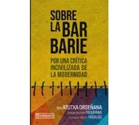 Sobre la barbarie: Por una crítica incivilizada de la modernidad (ORREAGA)