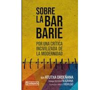 Sobre la barbarie: Por una crítica incivilizada de la modernidad (ORREAGA)