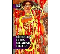 Sobre la coca - Sigmund Freud: Estudio de efectos en el cerebro y orígenes del psicoanálisis: Notas clínicas sobre dependencia, psicología y génesis de una nueva ciencia