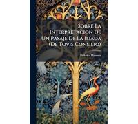 Sobre La Interpretacion De Un Pasaje De La IlÃ-ada (De Tovis Consilio)