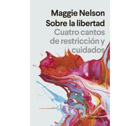 Sobre la libertad: Cuatro cantos de restricción y cuidados: 583 (Argumentos)