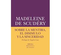 Sobre la mentira, el disimulo y la sinceridad | Madeleine De Scudéry