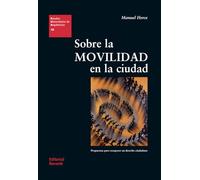 Sobre la movilidad en la ciudad: Propuestas para recuperar un derecho ciudadano: 18 (Estudios Universitarios de Arquitectura (EUA))