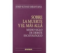 Sobre la muerte y el más allá: Medio Siglo de Debate Escatologico (Teológia)