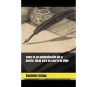 sobre la no-puntualización de la poesía: ideas para un cuarto de siglo (el todo, el absoluto: colección de ensayos para un cuarto de siglo)