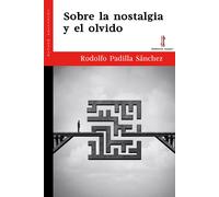 Sobre la nostalgia y el olvido | Rodolfo Padilla Sánchez