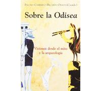 Sobre la Odisea. Visiones desde el mito y la arqueología (El Espejo Navegante)