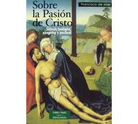 Sobre la pasión de Cristo: Síntesis teológica, exegética y pastoral (ESTUDIOS Y ENSAYOS)