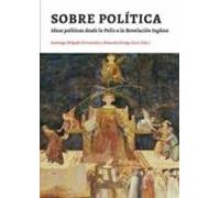 Sobre La Politica: Ideas Politicas Desde La Polis A La Revolucion Ingl