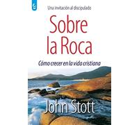 SOBRE LA ROCA: Cómo crecer en la vida cristiana