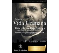 Sobre la Vida Cristiana y las Disciplinas Espirituales: Las oraciones de Pablo, Vida permanente y abundante, La Vida cristiana y cómo vivirla, Gracia y poder