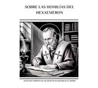 Sobre las Homilías del Hexaemeron: Un estudio temático de los escritos de San Basilio el Grande (Serie de Historia de la Iglesia Primitiva)
