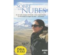 Sobre las nubes / Above the Clouds: El Sol Esta Siempre Brillando: Como Experimentar La Vida Esde Un Lugar De Amor-conciencia
