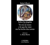 Sobre los ángeles; Yo era un tonto y lo que he visto me ha hecho dos tontos (Letras Hispánicas)