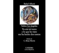 Sobre los ángeles; Yo era un tonto y lo que he visto me ha hecho dos tontos (Letras Hispánicas)