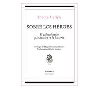 Sobre los héroes: El culto al héroe y lo heroico en la historia: 6 (Historia Moderna y Contemporánea)