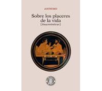Sobre los placeres de la vida: Anacreónticas (Los secretos de Diotima)