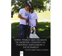 Sobre perros que dejaron de morder, cuando las personas empezaron a escucharles (SIN COLECCION)