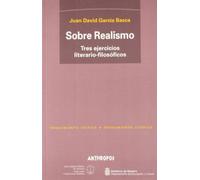 Sobre Realismo. Tres Ejercicios Literario-Filosóficos: Tres Ejercicios Literario-Filosoficos: Natural, Critico, Integral: Publicados Como Balance ... (PENSAMIENTO CR?TICO, PENSAMIENTO UT?PICO)