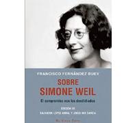 Sobre Simone Weil: El compromiso con los desdichados (SIN COLECCION)