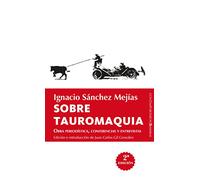 Sobre tauromaquia; Obra periodística, conferencias y entrevistas (Contemporáneos)