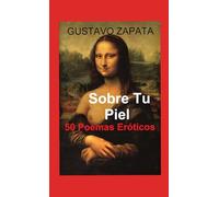 SOBRE TU PIEL: 50 Poemas Eróticos